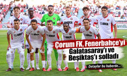 Çorum FK, Fenerbahçe’yi Galatasaray’ı ve Beşiktaş’ı solladı