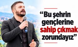 “Bu şehrin gençlerine sahip çıkmak zorundayız”