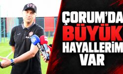 Yılmaz: "Çorum'da büyük hayallerim var"