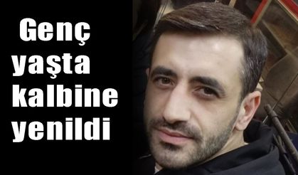 Genç  yaşta kalbine yenildi