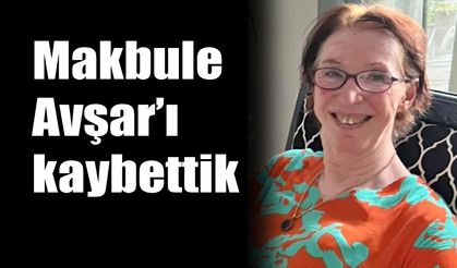 Makbule Avşar’ı kaybettik