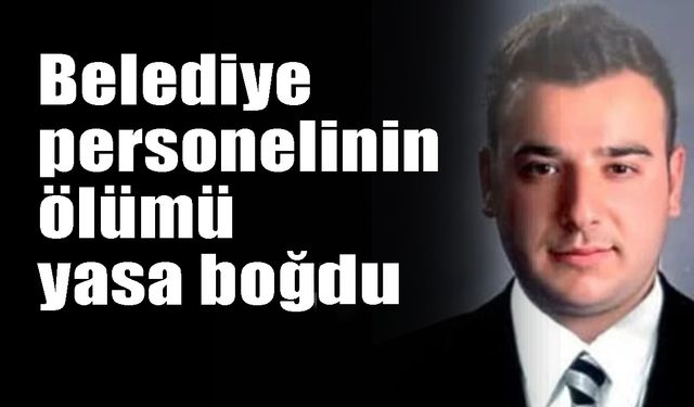 Belediye personelinin ölümü yasa boğdu