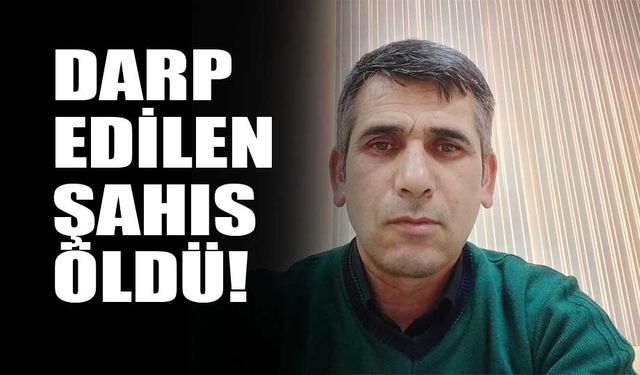 Darp edilen şahıs hayatını kaybetti