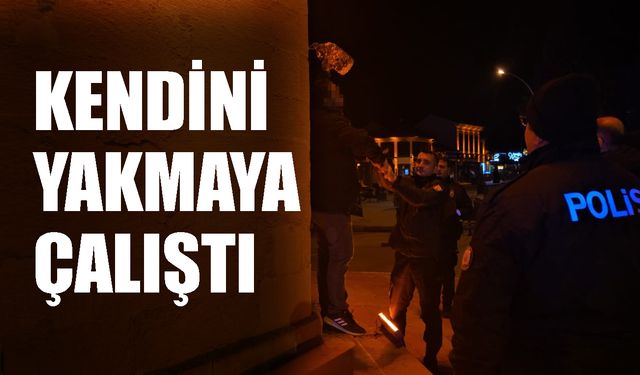 Kendini yakmaya çalıştı