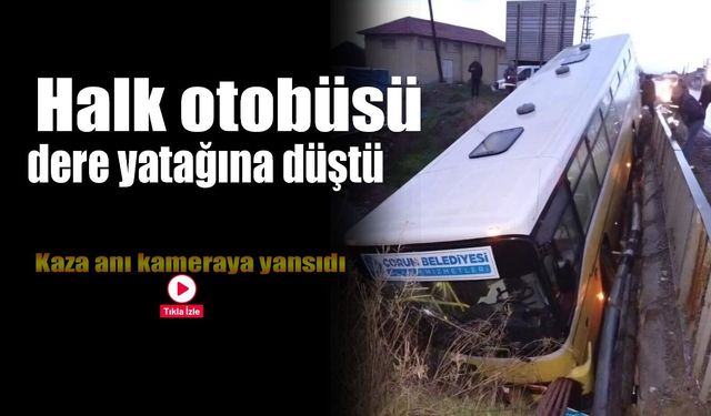 Halk otobüsü dere yatağına düştü! Kaza anı kameraya yansıdı