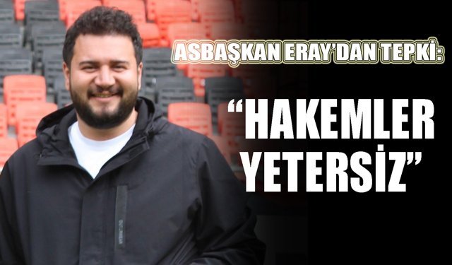 Eray’dan hakemlere tepki