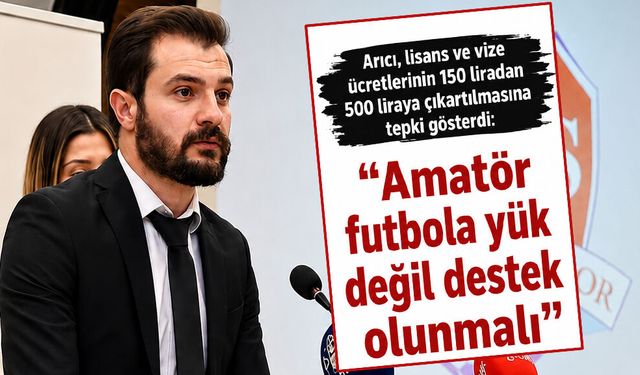 Arıcı: “Amatör futbola yük  değil destek olunmalı”