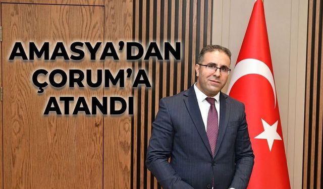 Çorum'un yeni Göç Müdürü belli oldu
