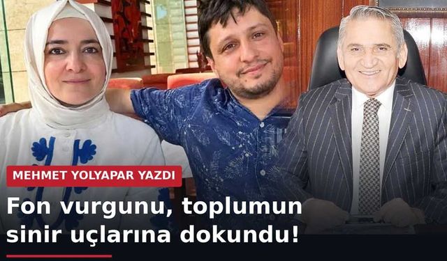 Fon vurgunu, toplumun sinir uçlarına dokundu!