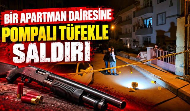 Bir apartman dairesine pompalı tüfekle saldırı