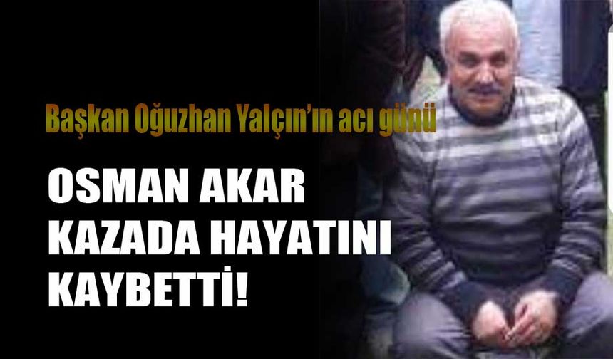 Osman Akar kazada hayatını kaybetti