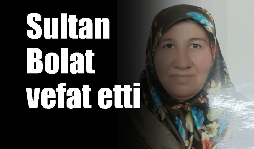 Sultan Bolat vefat etti