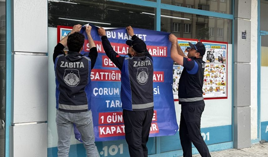 Çorum’da 3 zincir markete kapatma cezası!