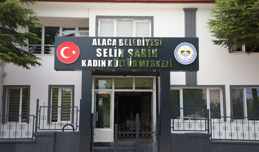 Alaca Selin Şahin Kadın  Kültür Merkezi hizmette