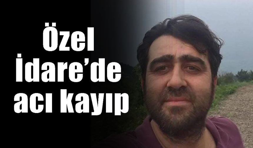 Özel İdare’de acı kayıp