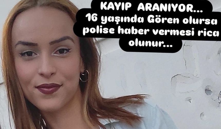 16 yaşındaki Bennur 3 gündür kayıp