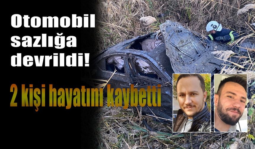 Otomobil sazlığa devrildi,  2 kişi hayatını kaybetti