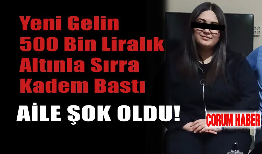 Yeni Gelin 500 Bin Liralık Altınla Sırra Kadem Bastı: Aile Şok Oldu!