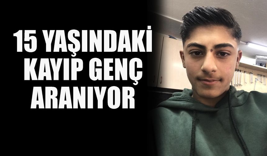 Çorum'da 15 yaşındaki kayıp genç aranıyor