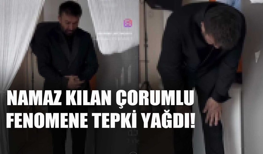 Namaz kılan Çorumlu fenomene tepki yağdı!