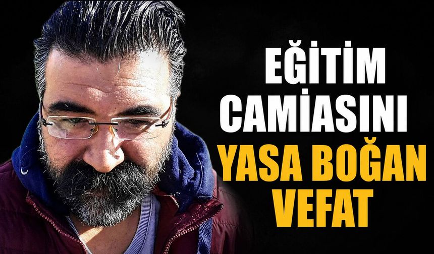 Eğitim camiasını yasa boğan vefat