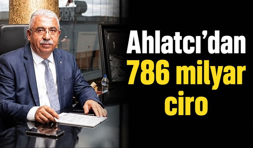 Ahlatcı’dan 786 milyar ciro