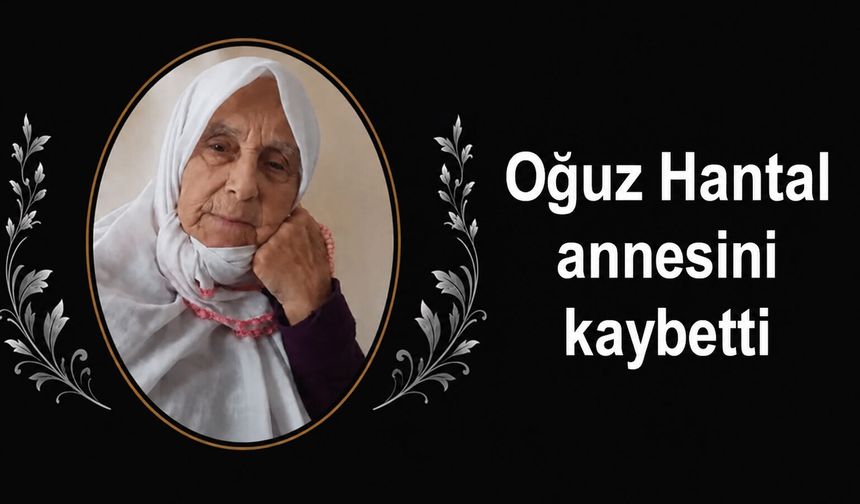 Oğuz Hantal annesini kaybetti