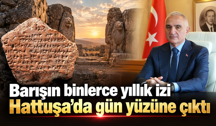 Barışın binlerce yıllık izi  Hattuşa’da gün yüzüne çıktı